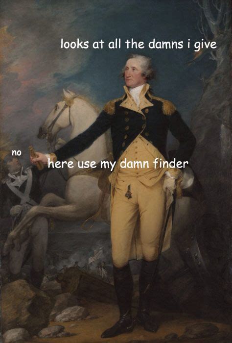 Look At All Of Them With Images George Washington Funny Historical