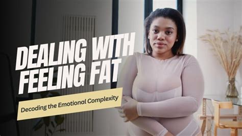 what it really means to feel fat decoding the emotional complexity