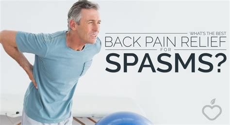 Whats The Best Back Pain Relief For Spasms Positive Health Wellness