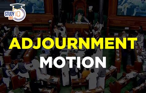 Adjournment Motion Meaning Purpose Procedure And Limitations