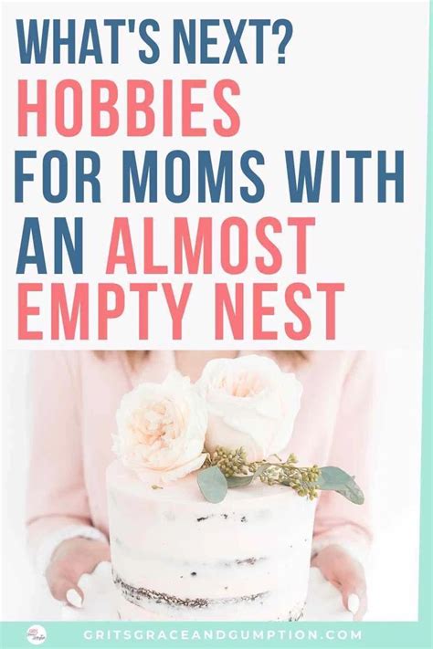 what s next hobbies for moms with an almost empty nest hobbies empty nest finding a hobby