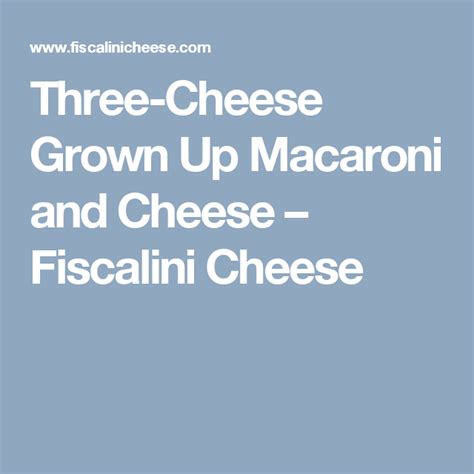 Three Cheese Grown Up Macaroni And Cheese Fiscalini Cheese Three