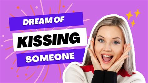 Dream Of Kissing Someone Passionately Meaning Youtube