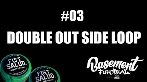 Fistsalud Presents Basement Tutorial 03 Double Out Side Loop Youtube