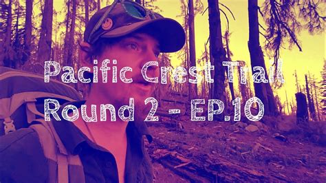 Pacific Crest Trail Round 2 Ep10 Youtube