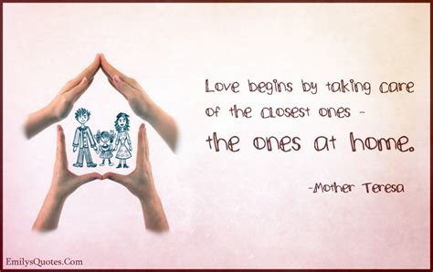 Love Begins By Taking Care Of The Closest Ones The Ones At Home