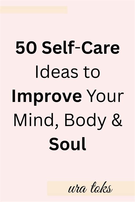 50 Self Care Ideas To Improve Your Mind Body And Soul In 2023 Mind Body