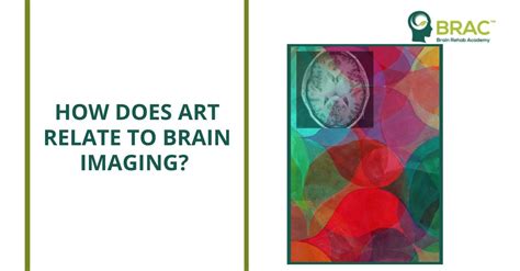 How Does Art Relate To Brain Imaging Brac