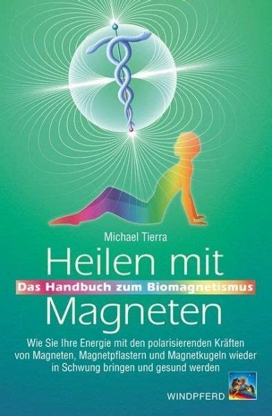 Heilen mit Magneten von Michael Tierra - Buch - buecher.de