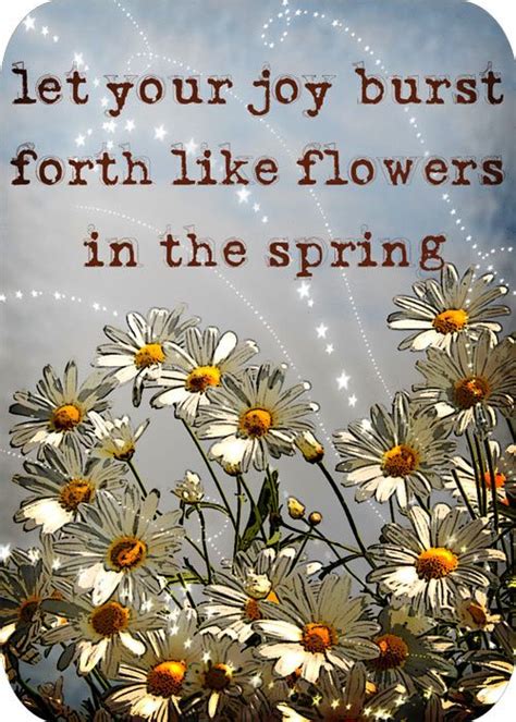 A flower blossoms for its own joy. Let your joy burst forth like flowers in the spring. | joy ...
