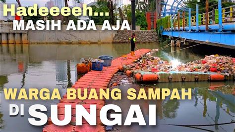 Sampah Warga Masih Banyak Dibuang Di Sungai Jakarta Kapan Mereka