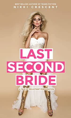 Last Second Bride A Tale Of Reluctant Feminization By Nikki Crescent