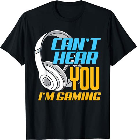 Cant Hear You Im Gaming T For Gamer Player T Shirt