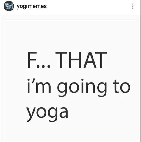 Youll Feel Better Yoga Funny Funny Yoga Memes Yoga Quotes Funny