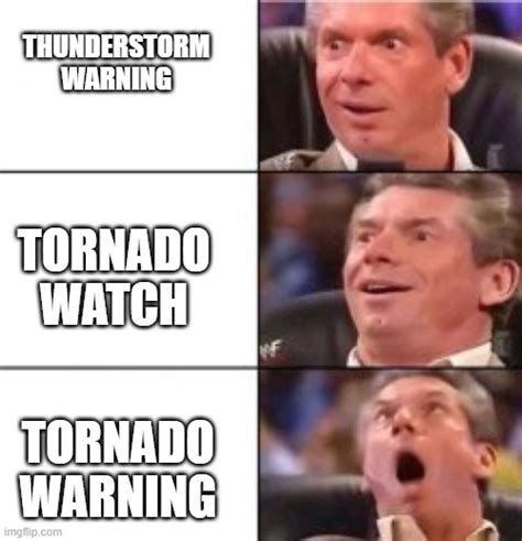 Tornado Watch Vs Warning Meme 25 Best Memes About Tornado Watch Vs