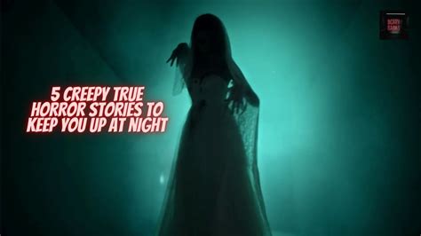 5 True Scary Stories Best Creepy True Horror Stories To Keep You Up At Night Youtube
