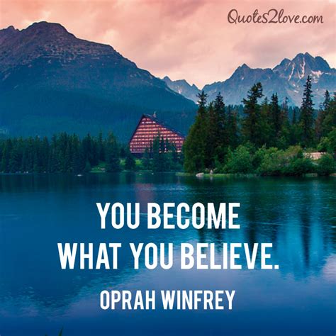 You Become What You Believe Oprah Winfrey Quotes2love