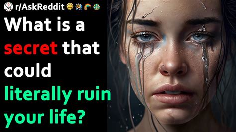 What Secret Could Literally Ruin Your Entire Life Reddit Stories