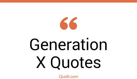 23 Joyful Generation X Quotes That Will Unlock Your True Potential