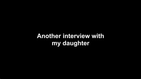 Another Interview With My Daughter Youtube
