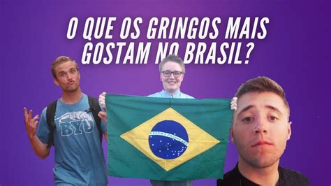 O Que Os Gringos Mais Gostam Do Brasil Youtube
