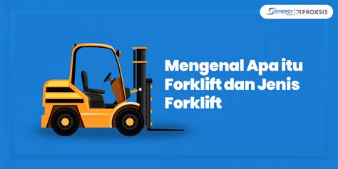 Mengenal Apa Itu Forklift Dan Jenis Forklift Synergy Solusi Group