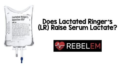 Does Lactated Ringers Lr Raise Serum Lactate Med Tac International