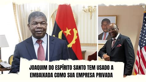 JoÃo LourenÇo Exonera De Forma Brusca Embaixador De Angola Nos Eua Joaquim Do Espirito Santo