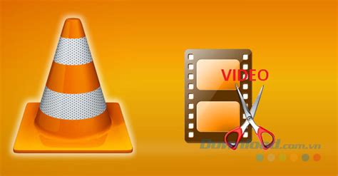 Hướng dẫn cách cắt video với VLC Media Player Download vn
