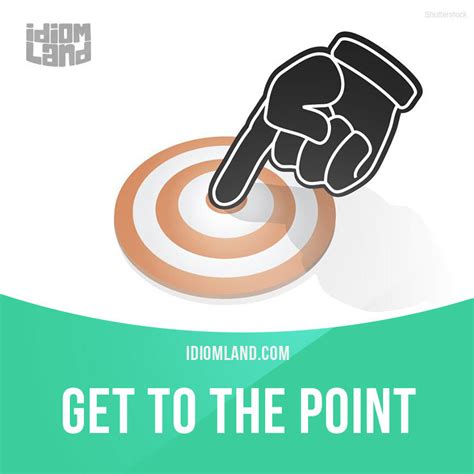 Idiom Land — Get To The Point Means To Talk Directly About