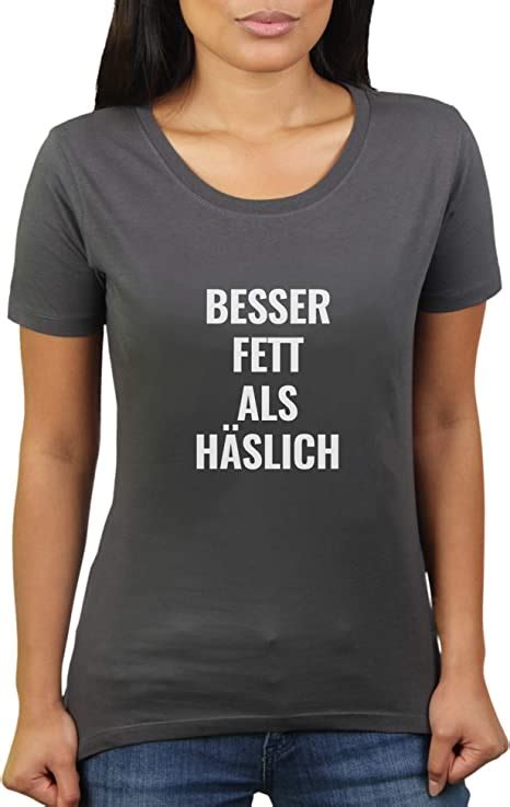 Besser Fett Als Hässlich Damen T Shirt Von Katerlikoli Amazonde Bekleidung