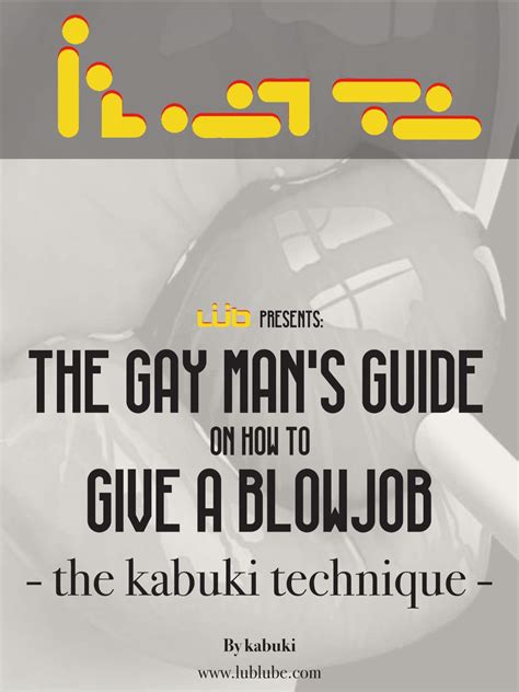 the gay man s guide on how to give a blowjob the kabuki technique the kama sutra of head for