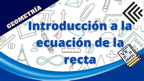 IntroducciÓn A La EcuaciÓn De La Recta Fundamentos Youtube