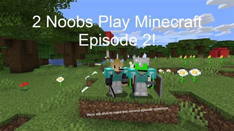 2 Noobs Play Minecraft Survival Series Episode 2 Youtube