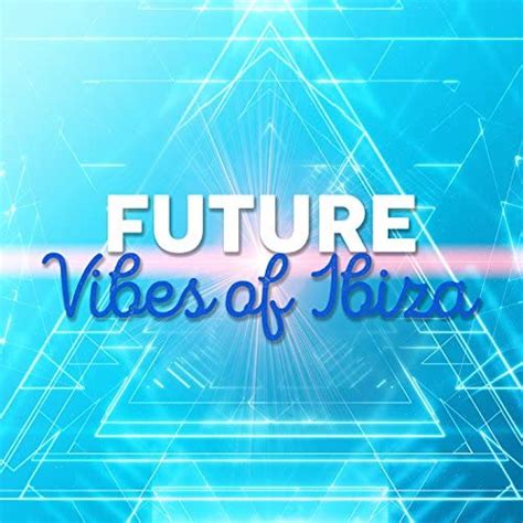 future vibes of ibiza future sound of ibiza digital music