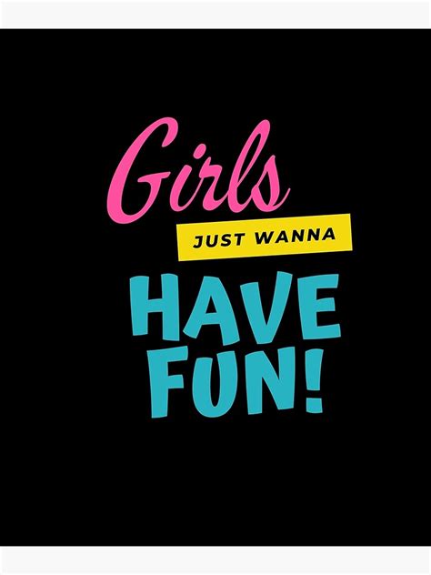 Girls Just Wanna Have Fun Poster For Sale By Wunderland2020 Redbubble