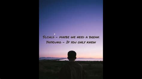 Slchld ~ Maybe We Need A Break And Yayyoung ~ If You Only Knew Music