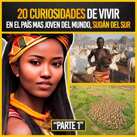 20 curiosidades de vivir en el país mas joven del mundo sudÁn del sur parte i by