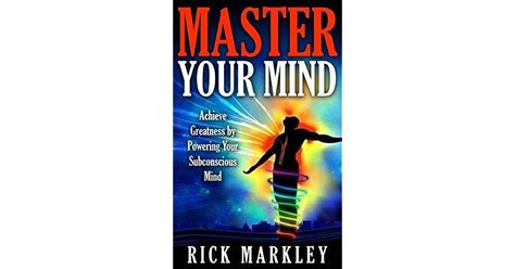 Master Your Mind Achieve Greatness By Powering Your Subconscious Mind