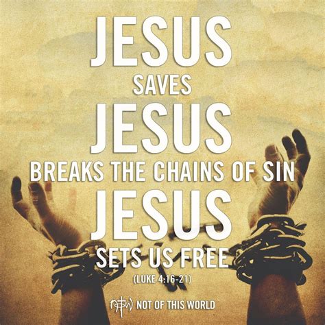 Jesus Saves Jesus Breaks The Chains Of Sin Jesus Sets Us Free Luke