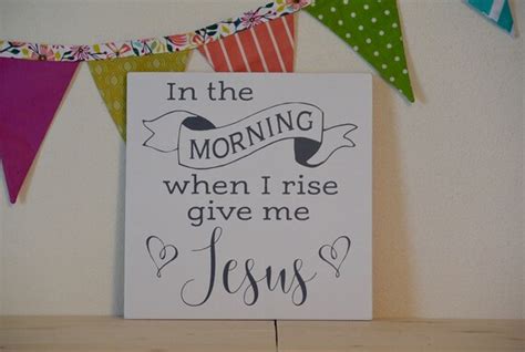 In The Morning When I Rise Give Me Jesus By Whiteaspenstudio