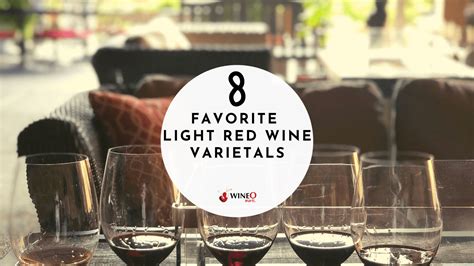 Our 8 Favorite Light Red Wine Varietals You Must Try For 2023
