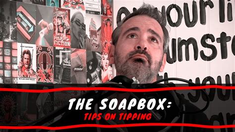 The Soapbox Tips On Tipping Youtube