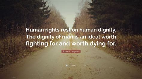 Robert C Maynard Quote “human Rights Rest On Human Dignity The