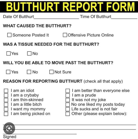 BUTTHURT REPORT FORM Date Of Butthurt Time Of Butthurt WHAT CAUSED THE