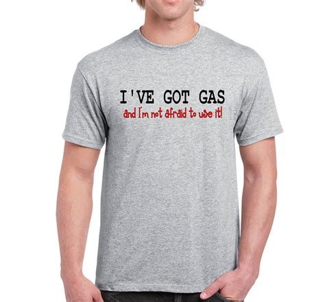 Funny T Shirt Quotes Mens Funny Sayings Slogans Tshirts Ive Got Gas