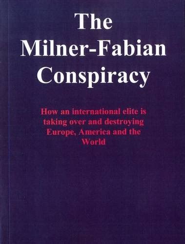 The Milner Fabian Conspiracy How An International Elite Is Taking Over And Destroying Europe