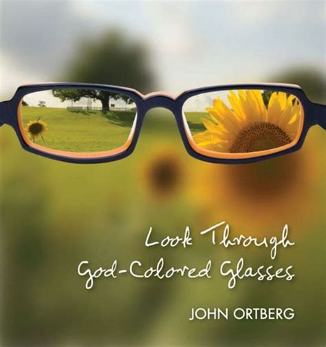 Look Through God Colored Glasses By John Ortberg For The Olive Tree