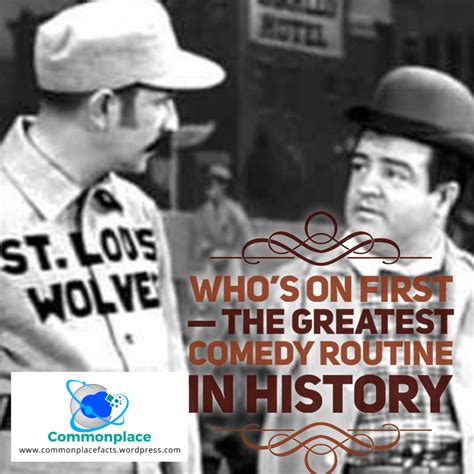 Whos On First — The Greatest Comedy Routine In History Commonplace Fun Facts