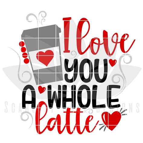 Valentine's Day SVG, DXF, I Love You a Whole Latte SVG - Scarlett Rose